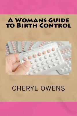 A Womans Guide to Birth Control - Cheryl Owens
