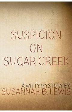 Poza produsului Suspicion on Sugar Creek - Susannah B. Lewis
