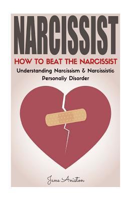 Narcissist: How To Beat The Narcissist! Understanding Narcissism & Narcissistic Personality Disorder - Jane Aniston