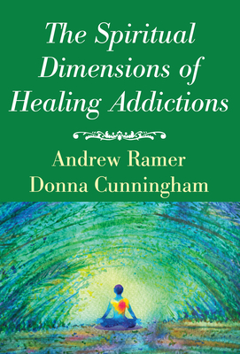 The Spiritual Dimensions of Healing Addictions - Andrew Ramer