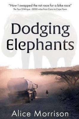 Dodging Elephants: Leaving the rat race for a bike race - 8000 miles across Africa - Kristian Pletten