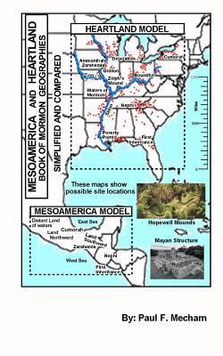 Mesoamerica and Heartland Book of Mormon Geographies simplified and compared - Paul F. Mecham