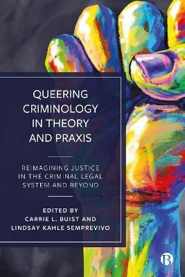 Queering Criminology in Theory and Praxis: Reimagining Justice in the Criminal Legal System and Beyond - Luca Suede Connolly