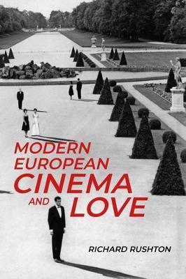 Modern European Cinema and Love - Richard Rushton