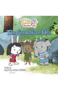 Coperta cărții 'Elinor Wonders Why: The Seed of an Idea - Jorge Cham'