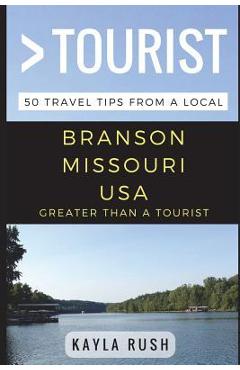 Coperta cărții 'Greater Than a Tourist - Branson Missouri USA: 50 Travel Tips from a Local - Lisa Rusczyk Ed D.'
