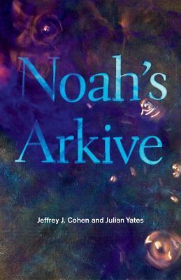 Noah's Arkive - Jeffrey J. Cohen