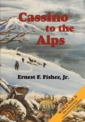 Cassino to the Alps - Jr. Ernest F. Fisher