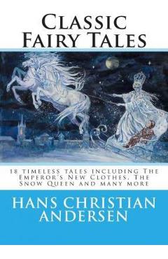 Coperta cărții 'Classic Fairy Tales of Hans Christian Andersen: 18 stories including The Emperor's New Clothes, The Snow Queen & The'