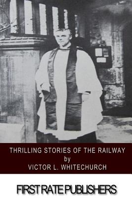 Thrilling Stories of the Railway - Victor L. Whitechurch
