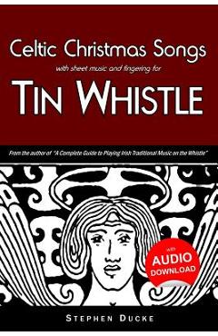 Poza produsului Celtic Christmas Songs with Sheet Music and Fingering for Tin Whistle - Stephen Ducke