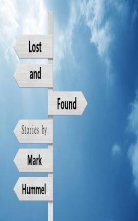 Lost and Found: Stories - Mark Hummel