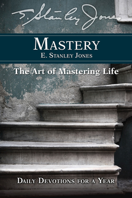 Mastery: Daily Devotions for a Year - E Stanley Jones