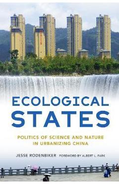 Poza produsului Ecological States: Politics of Science and Nature in Urbanizing China - Jesse Rodenbiker