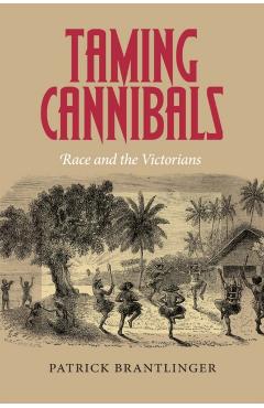 Poza produsului Taming Cannibals: Race and the Victorians - Patrick Brantlinger