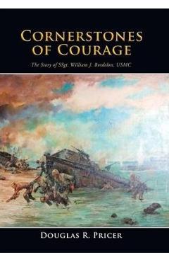 Coperta cărții 'Cornerstones of Courage: The Story of Ssgt. William J. Bordelon, USMC - Douglas R. Pricer'