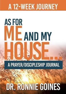 As For Me & My House... A Prayer and Discipleship Journal - Ronnie W. Goines