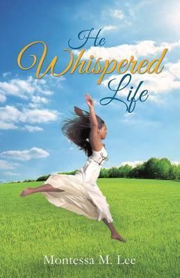 He Whispered Life - Montessa M. Lee