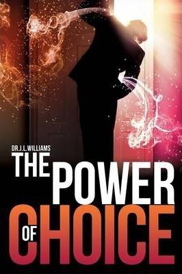 The Power of Choice - J. L. Williams