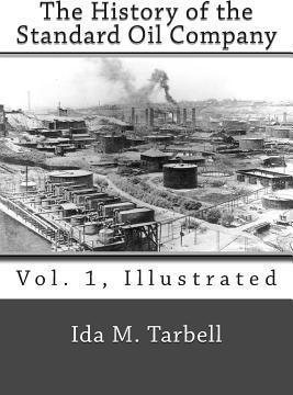 The History of the Standard Oil Company (Vol. 1, Illustrated) - Ida M. Tarbell