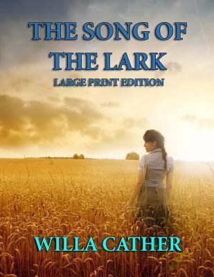 The Song of the Lark - Large Print Edition - Willa Cather