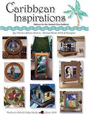 Caribbean Inspirations: Patterns for the Stained Glass hobbyist - Marilou Rivera-ramos