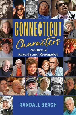 Connecticut Characters: Profiles of Rascals and Renegades - Randall Beach