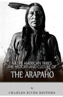 Coperta cărții 'Native American Tribes: The History and Culture of the Arapaho - Charles River'