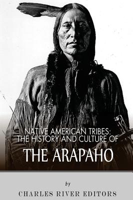 Coperta cărții 'Native American Tribes: The History and Culture of the Arapaho - Charles River'