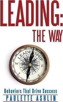 Leading: The Way: Behaviors That Drive Success - Paulette Ashlin