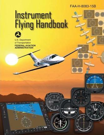 Instrument Flying Handbook (FAA-H-8083-15B) [Black & White Edition] - Federal Aviation Administration