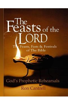 Coperta cărții 'The Feasts of the Lord: The Feasts, Fasts and Festivals of the Bible - Ron Cantrell'