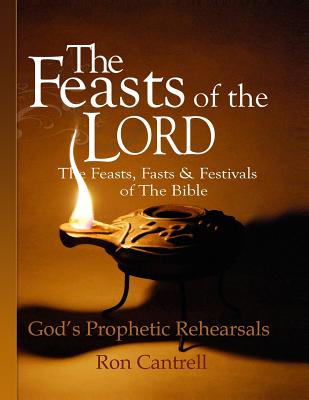 Coperta cărții 'The Feasts of the Lord: The Feasts, Fasts and Festivals of the Bible - Ron Cantrell'