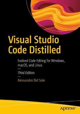 Visual Studio Code Distilled: Evolved Code Editing for Windows, Macos, and Linux - Alessandro Del Sole