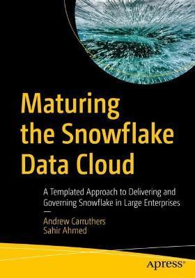 Maturing the Snowflake Data Cloud: A Templated Approach to Delivering and Governing Snowflake in Large Enterprises - Andrew Carruthers