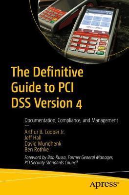 The Definitive Guide to PCI Dss Version 4: Documentation, Compliance, and Management - Arthur B. Cooper Jr