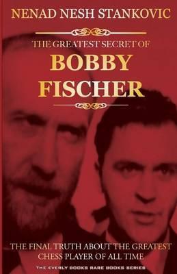 The Greatest Secret of Bobby Fischer (Autographed): The Final Truth About the Greatest Chess Player of All Time - Randall A. Major
