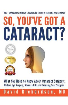 Coperta cărții 'So You've Got A Cataract?: What You Need to Know About Cataract Surgery: A Patient's Guide to Modern Eye Surgery,'