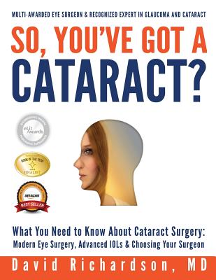 Coperta cărții 'So You've Got A Cataract?: What You Need to Know About Cataract Surgery: A Patient's Guide to Modern Eye Surgery,'