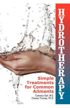 Hydrotherapy: Simple Treatments for Common Ailments - Clarence Dail