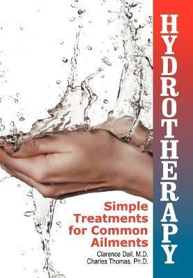 Hydrotherapy: Simple Treatments for Common Ailments - Clarence Dail