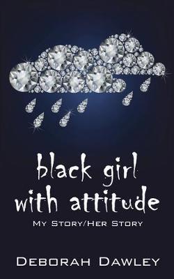 Coperta cărții 'black girl with attitude: My Story/Her Story - Deborah Dawley'