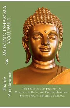 Poza produsului Moving Dhamma Volume 1: The Path and Progress of Meditation using the Earliest Buddhist Suttas from Majjhima Nikaya - David C. Johnson