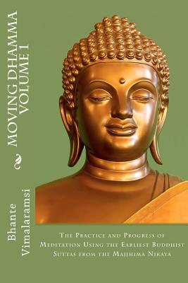 Moving Dhamma Volume 1: The Path and Progress of Meditation using the Earliest Buddhist Suttas from Majjhima Nikaya - David C. Johnson