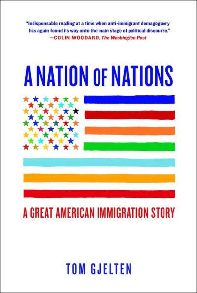 A Nation of Nations: A Great American Immigration Story - Tom Gjelten