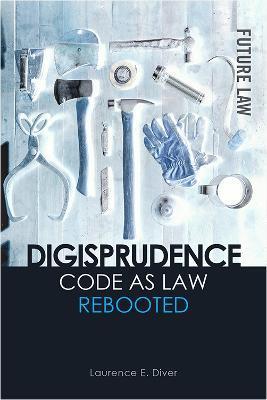 Digisprudence: Code as Law Rebooted - Laurence E. Diver