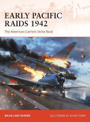 Early Pacific Raids 1942: The American Carriers Strike Back - Brian Lane Herder