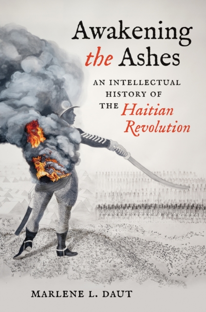 Awakening the Ashes: An Intellectual History of the Haitian Revolution - Marlene L. Daut