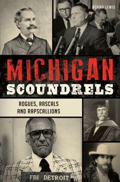 Michigan Scoundrels: Rogues, Rascals and Rapscallions - Norma Lewis