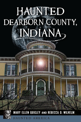 Haunted Dearborn County, Indiana - Mary Ellen Quigley